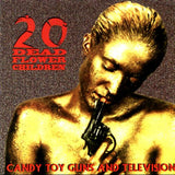 20 Dead Flowerchildren - Candy, Toy guns and Television
